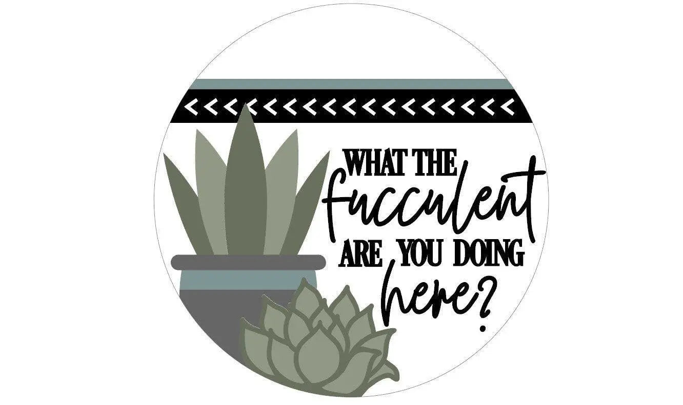 What the Fucculent Are You Doing Here Door Hanger, Unfinished DIY Wood Kit, Blanks to Decorate Home Decor, DIY Door Hanger - RusticFarmhouseDecor