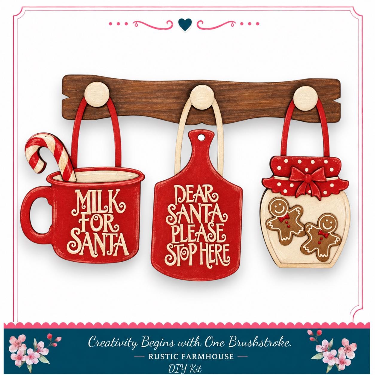 a DIY kit for creating a rustic farmhouse-style decoration. The kit includes three wooden ornaments with holiday-themed text and designs, such as a mug labeled "MILK FOR SANTA", a cutting board with the text "DEAR SANTA PLEASE STOP HERE", and a jar with gingerbread men. The kit is presented in a decorative frame, and the text "Creativity Begins with One Brushstroke - RUSTIC FARMHOUSE - DIY KIT" is displayed at the bottom.