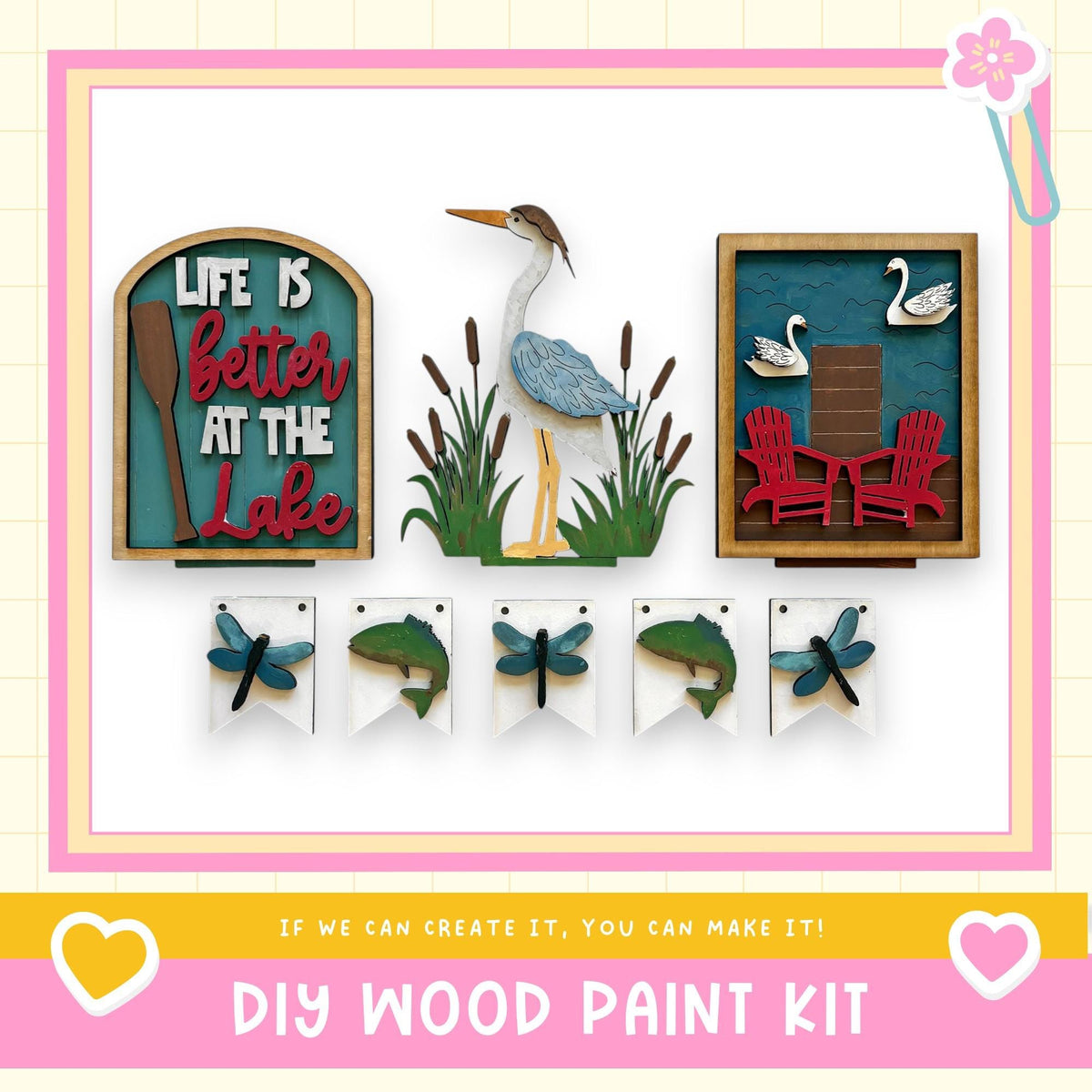 The image is a collage of various wooden paint kit items, including a sign that says "Life is better at the lake", a bird, a chair, a dragonfly, and a fish. The text "If we can create it, you can make it!" is displayed, suggesting that the kit is designed for DIY wood paint projects.