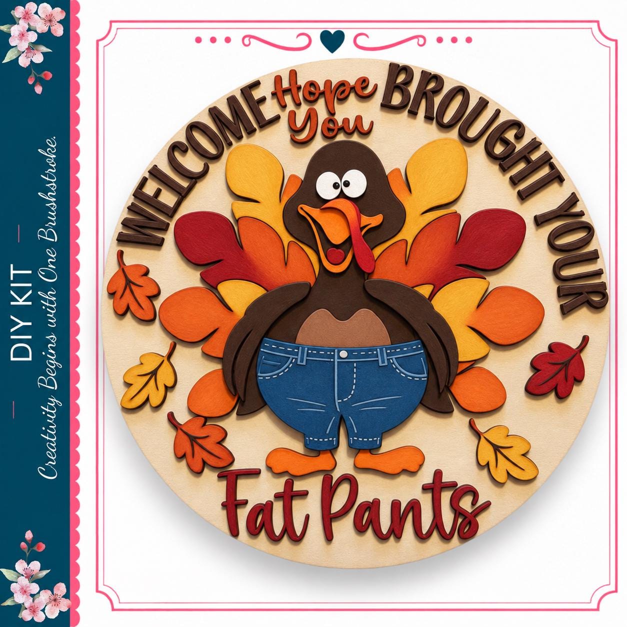A wooden sign with a turkey wearing blue jeans and surrounded by autumn leaves, with the text "Welcome Hope Brought Your Fat Pants" on it.