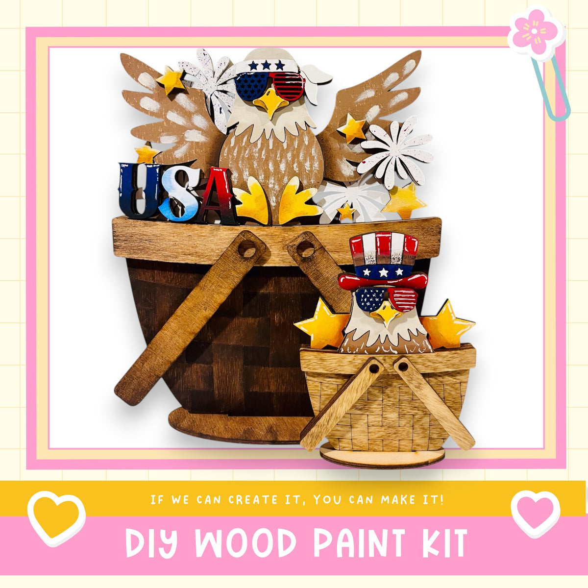 a DIY wood paint kit, with a wooden bucket and a smaller wooden basket containing various patriotic-themed decorations such as stars, flowers, and an eagle. The text "If we can create it, you can make it!" suggests that the kit is designed for individuals to create their own unique patriotic decorations.