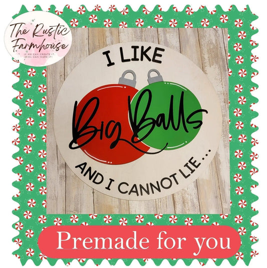 Premade I Like Big Balls and I cannot Lie Holiday Door Hanger - RusticFarmhouseDecor